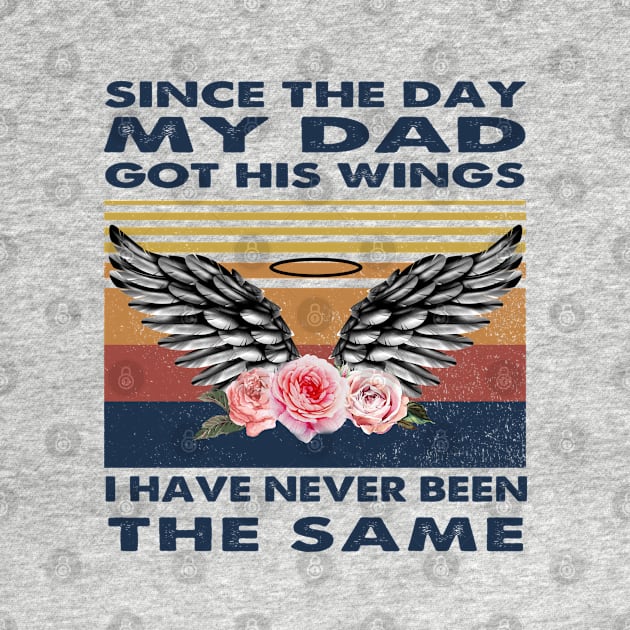 Since The Day My Dad Got His Wings I Have Never Been The Same by DMMGear